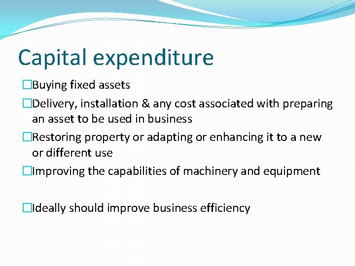 Capital expenditure �Buying fixed assets �Delivery, installation & any cost associated with preparing an