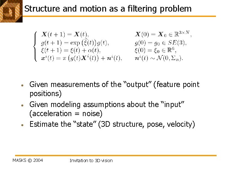 Structure and motion as a filtering problem • • • Given measurements of the Structure and motion as a filtering problem • • • Given measurements of the