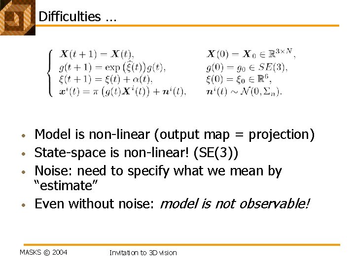 Difficulties … • • Model is non-linear (output map = projection) State-space is non-linear! Difficulties … • • Model is non-linear (output map = projection) State-space is non-linear!