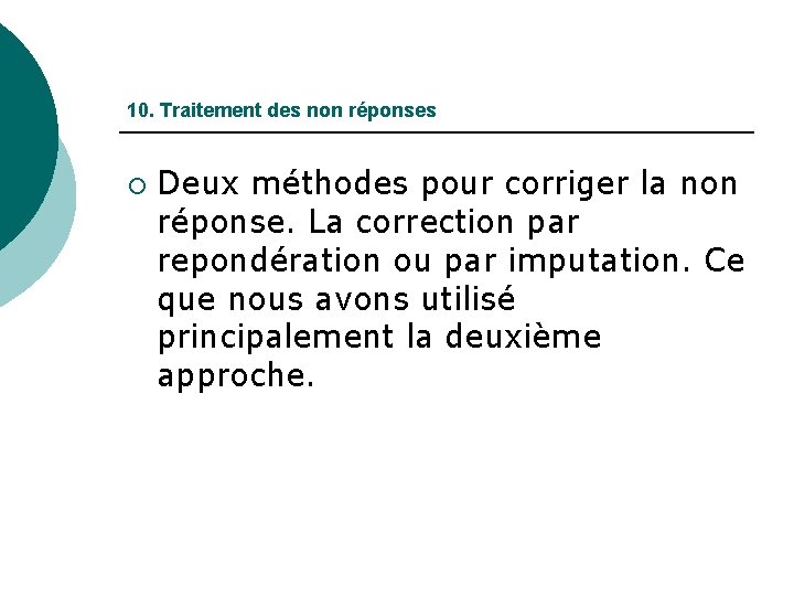 10. Traitement des non réponses ¡ Deux méthodes pour corriger la non réponse. La