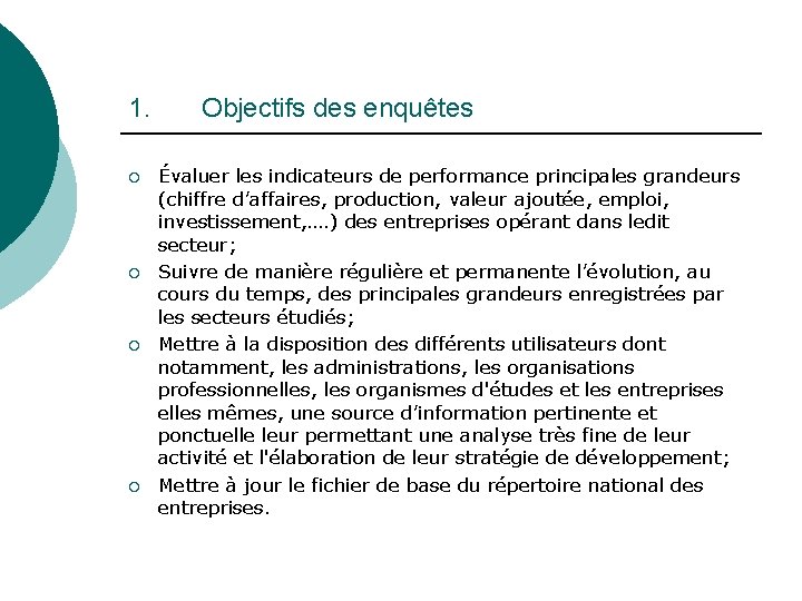 1. ¡ ¡ Objectifs des enquêtes Évaluer les indicateurs de performance principales grandeurs (chiffre