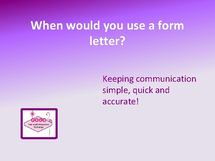 When would you use a form letter? Keeping communication simple, quick and accurate! 