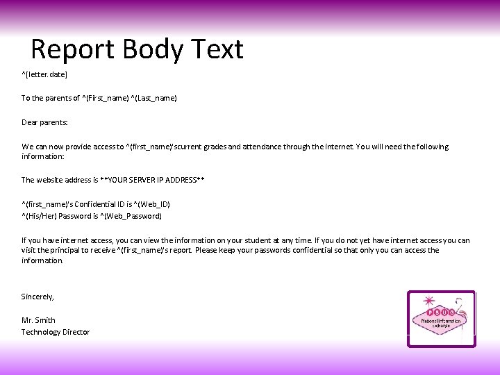 Report Body Text ^[letter. date] To the parents of ^(First_name) ^(Last_name) Dear parents: We