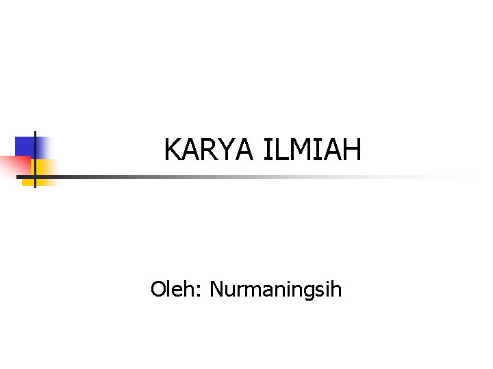 KARYA ILMIAH Oleh: Nurmaningsih 