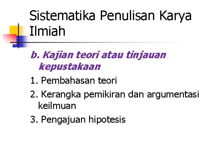 Sistematika Penulisan Karya Ilmiah b. Kajian teori atau tinjauan kepustakaan 1. Pembahasan teori 2.