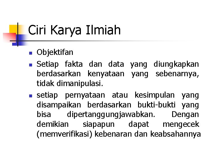 Ciri Karya Ilmiah n n n Objektifan Setiap fakta dan data yang diungkapkan berdasarkan