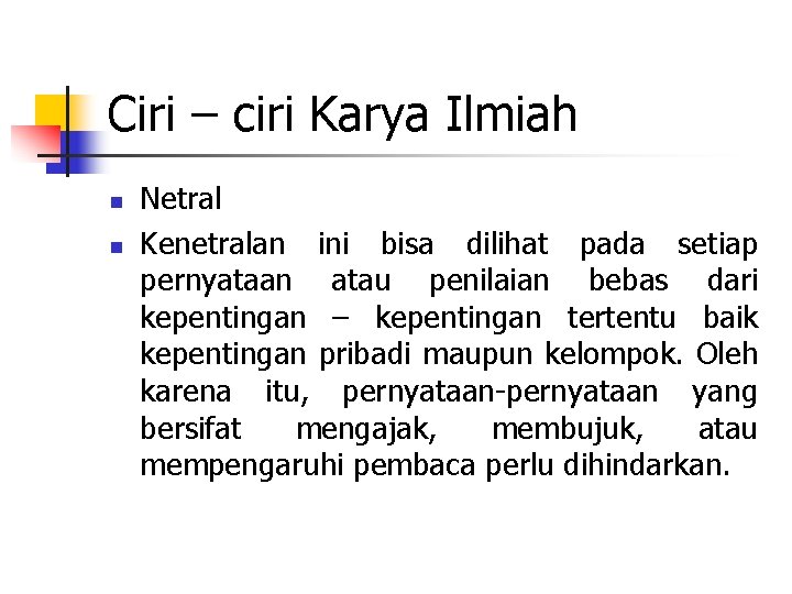 Ciri – ciri Karya Ilmiah n n Netral Kenetralan ini bisa dilihat pada setiap