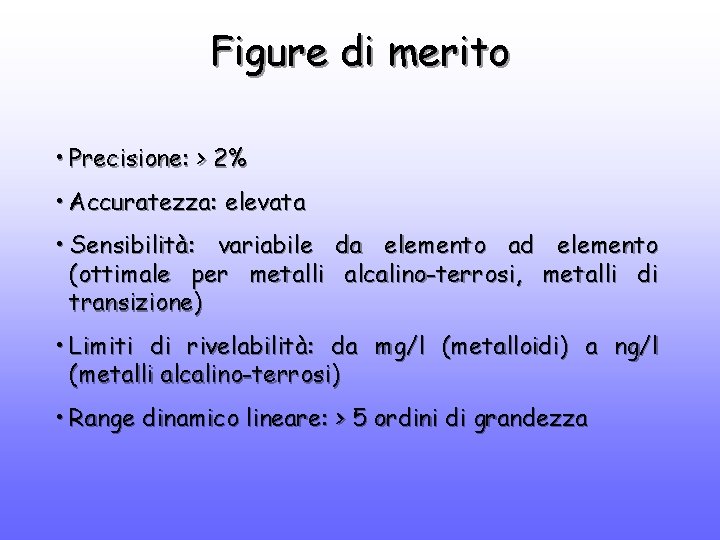 Figure di merito • Precisione: > 2% • Accuratezza: elevata • Sensibilità: variabile da