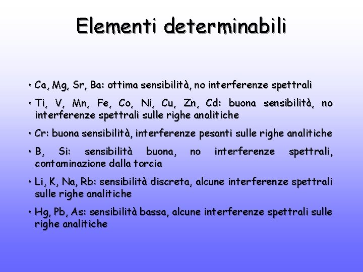 Elementi determinabili • Ca, Mg, Sr, Ba: ottima sensibilità, no interferenze spettrali • Ti,