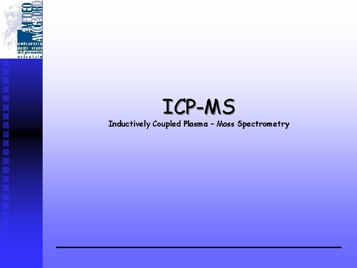 ICP-MS Inductively Coupled Plasma – Mass Spectrometry 