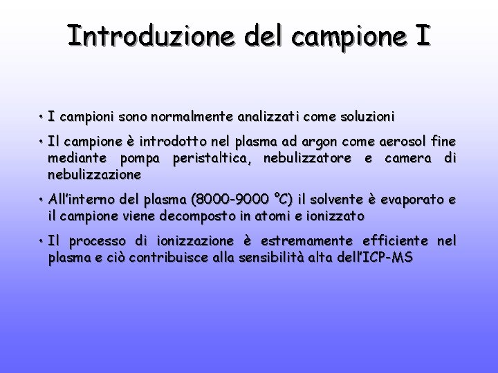 Introduzione del campione I • I campioni sono normalmente analizzati come soluzioni • Il