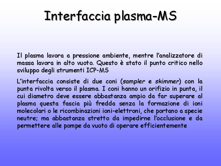 Interfaccia plasma-MS Il plasma lavora a pressione ambiente, mentre l’analizzatore di massa lavora in