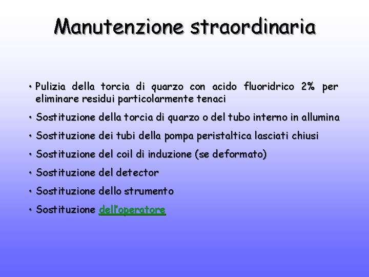 Manutenzione straordinaria • Pulizia della torcia di quarzo con acido fluoridrico 2% per eliminare