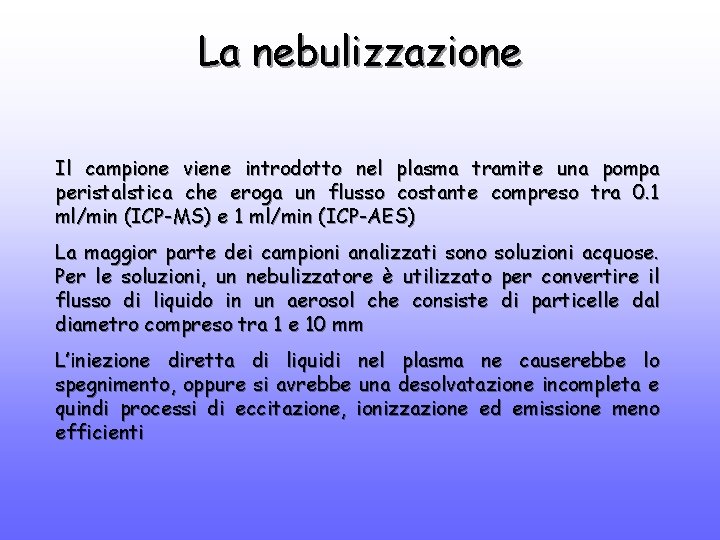 La nebulizzazione Il campione viene introdotto nel plasma tramite una pompa peristalstica che eroga