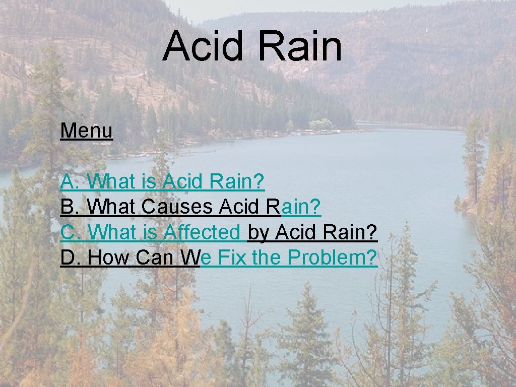 Acid Rain Menu A. What is Acid Rain? B. What Causes Acid Rain? C.