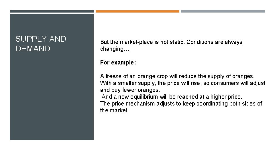 SUPPLY AND DEMAND But the market-place is not static. Conditions are always changing… For