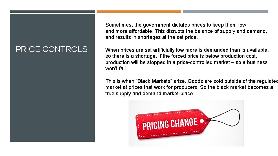 Sometimes, the government dictates prices to keep them low and more affordable. This disrupts