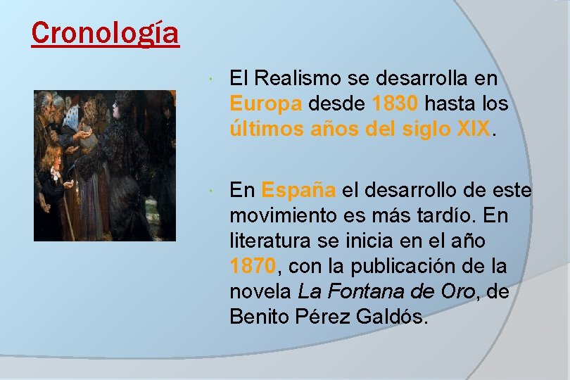 Cronología El Realismo se desarrolla en Europa desde 1830 hasta los últimos años del