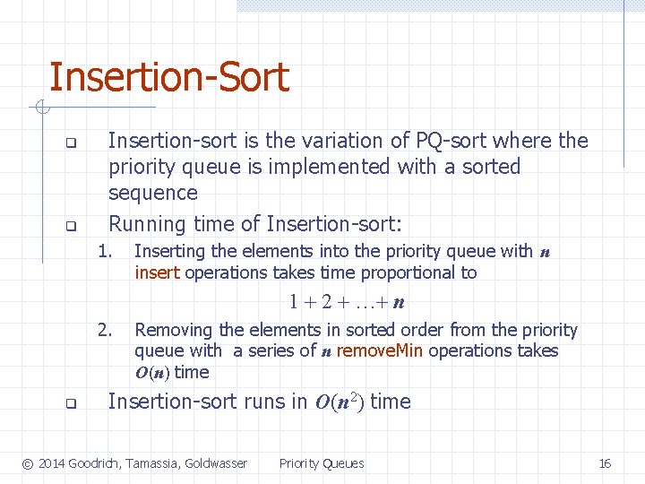 Insertion-Sort q q Insertion-sort is the variation of PQ-sort where the priority queue is