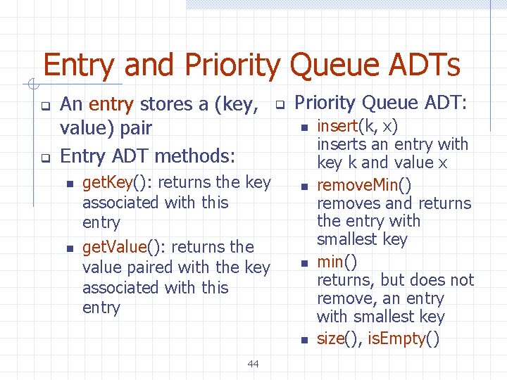 Entry and Priority Queue ADTs q q An entry stores a (key, value) pair