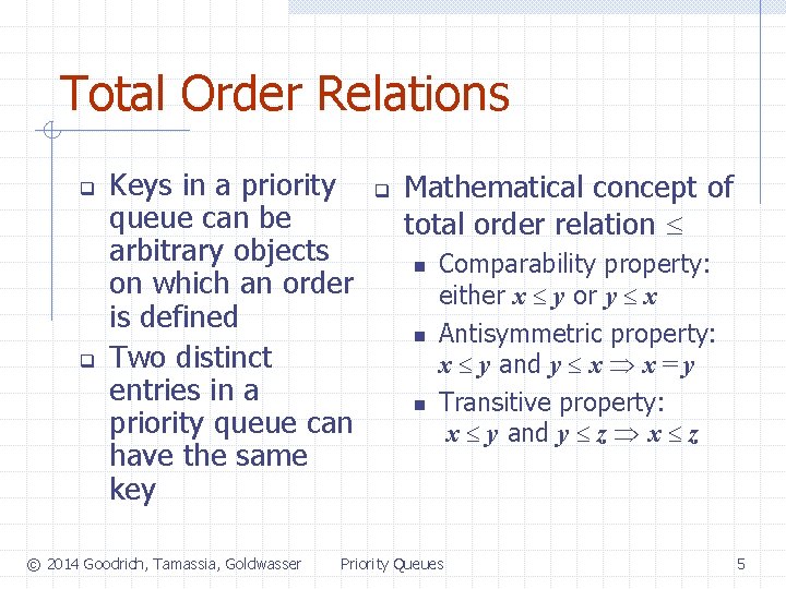 Total Order Relations q q Keys in a priority queue can be arbitrary objects