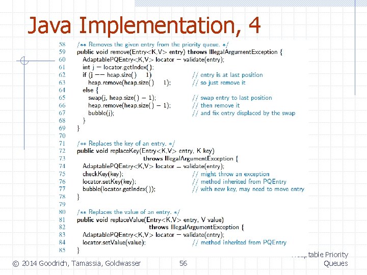 Java Implementation, 4 © 2014 Goodrich, Tamassia, Goldwasser 56 Adaptable Priority Queues 