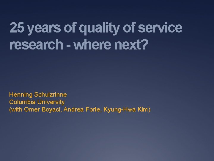 25 years of quality of service research - where next? Henning Schulzrinne Columbia University