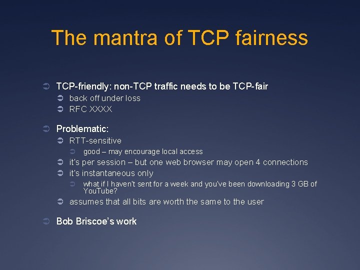 The mantra of TCP fairness Ü TCP-friendly: non-TCP traffic needs to be TCP-fair Ü