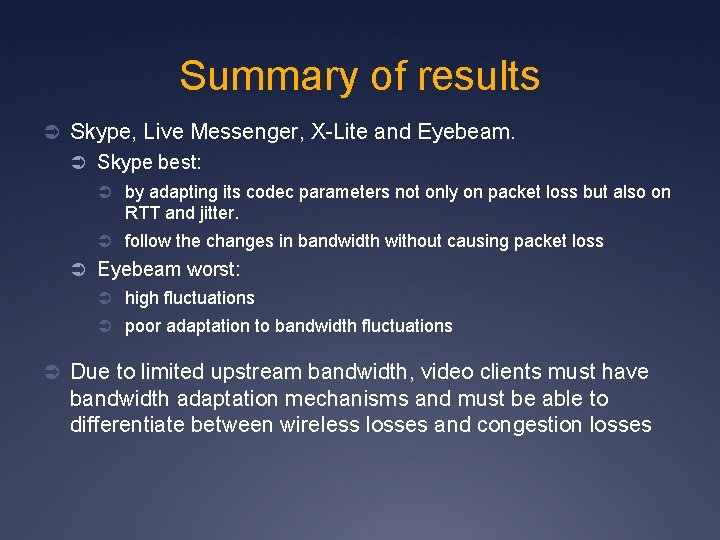 Summary of results Ü Skype, Live Messenger, X-Lite and Eyebeam. Ü Skype best: Ü