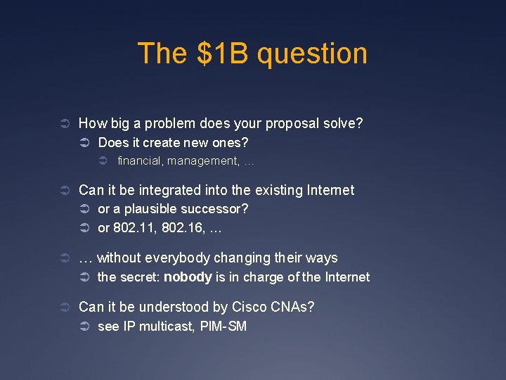 The $1 B question Ü How big a problem does your proposal solve? Ü