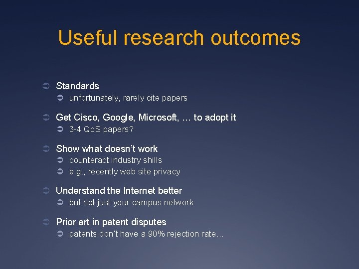 Useful research outcomes Ü Standards Ü unfortunately, rarely cite papers Ü Get Cisco, Google,