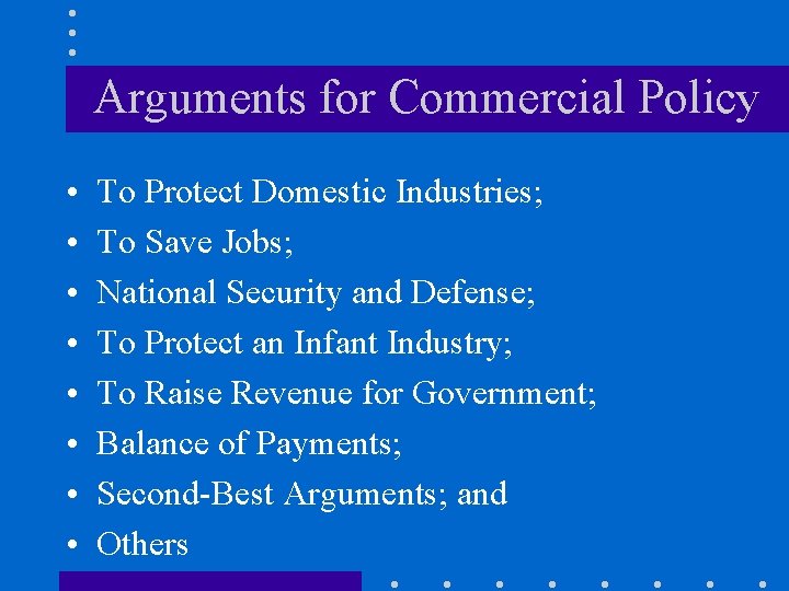 Arguments for Commercial Policy • • To Protect Domestic Industries; To Save Jobs; National