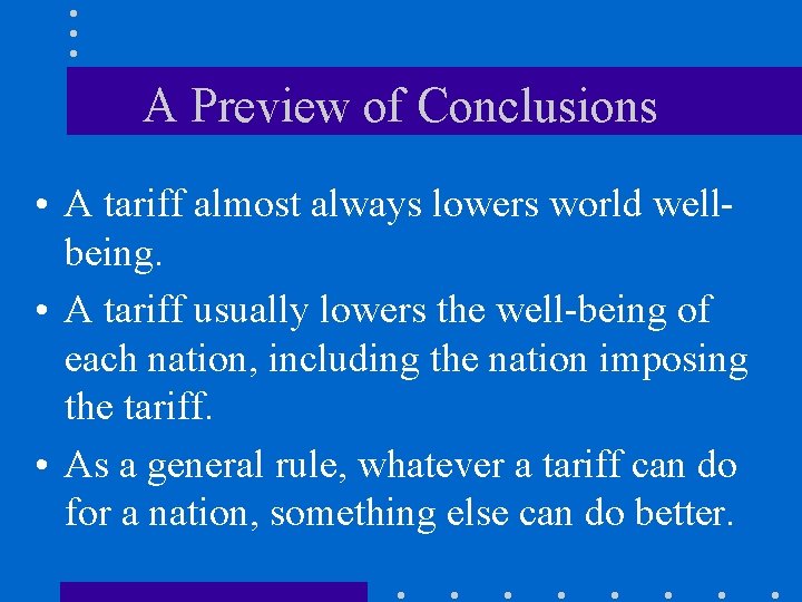 A Preview of Conclusions • A tariff almost always lowers world wellbeing. • A