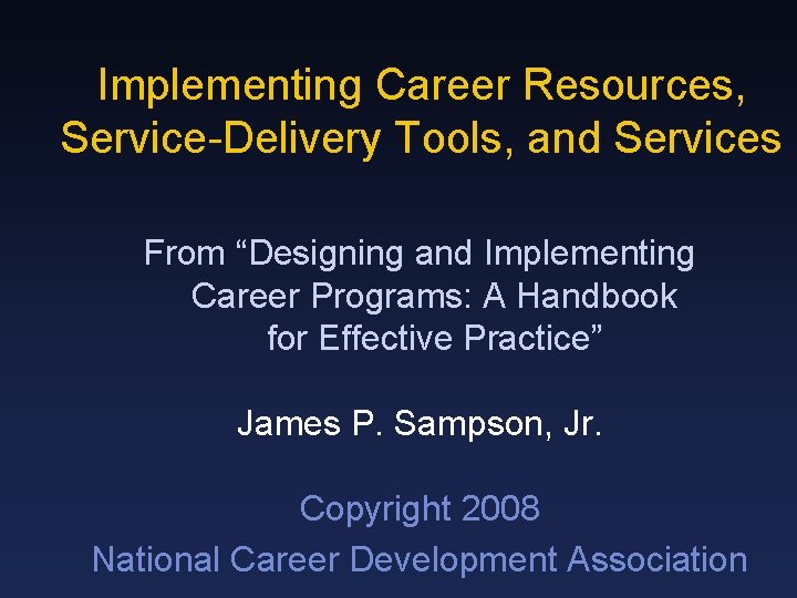 Implementing Career Resources, Service-Delivery Tools, and Services From “Designing and Implementing Career Programs: A