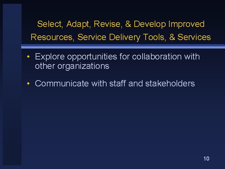 Select, Adapt, Revise, & Develop Improved Resources, Service Delivery Tools, & Services • Explore