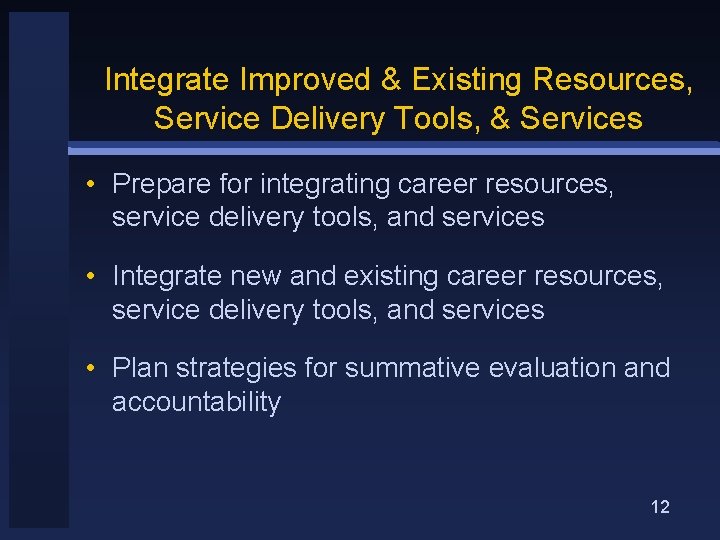 Integrate Improved & Existing Resources, Service Delivery Tools, & Services • Prepare for integrating