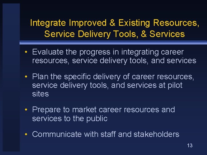 Integrate Improved & Existing Resources, Service Delivery Tools, & Services • Evaluate the progress