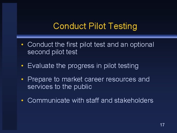 Conduct Pilot Testing • Conduct the first pilot test and an optional second pilot