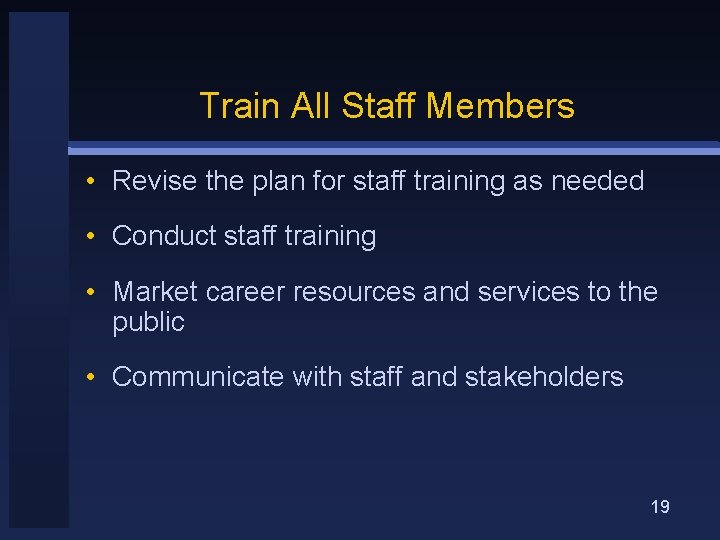 Train All Staff Members • Revise the plan for staff training as needed •