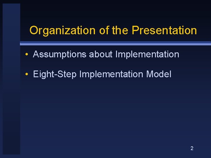 Organization of the Presentation • Assumptions about Implementation • Eight-Step Implementation Model 2 