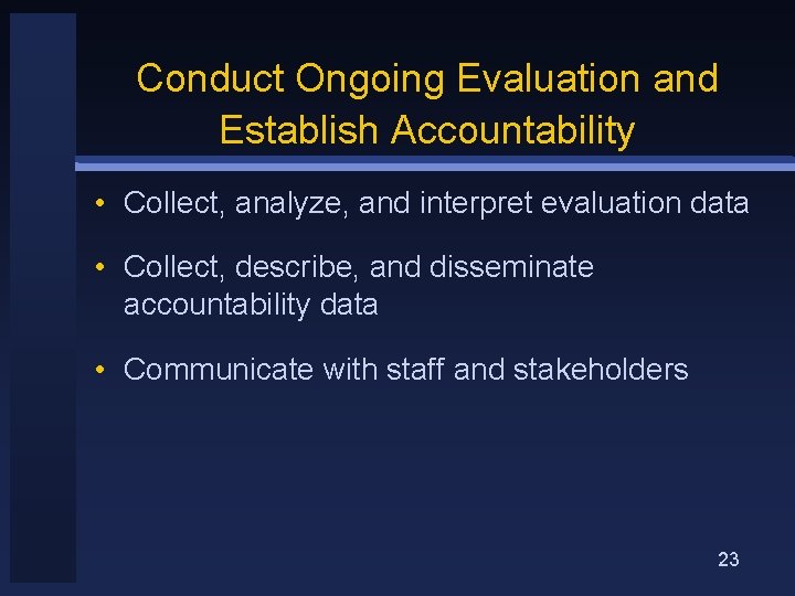 Conduct Ongoing Evaluation and Establish Accountability • Collect, analyze, and interpret evaluation data •