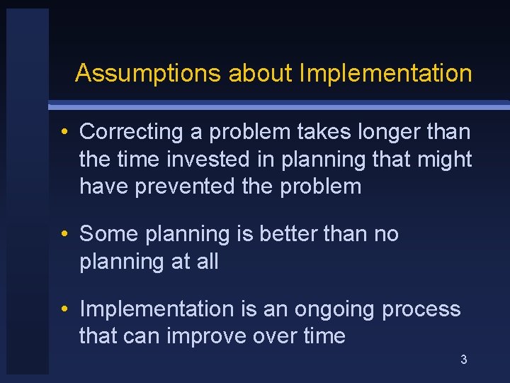 Assumptions about Implementation • Correcting a problem takes longer than the time invested in