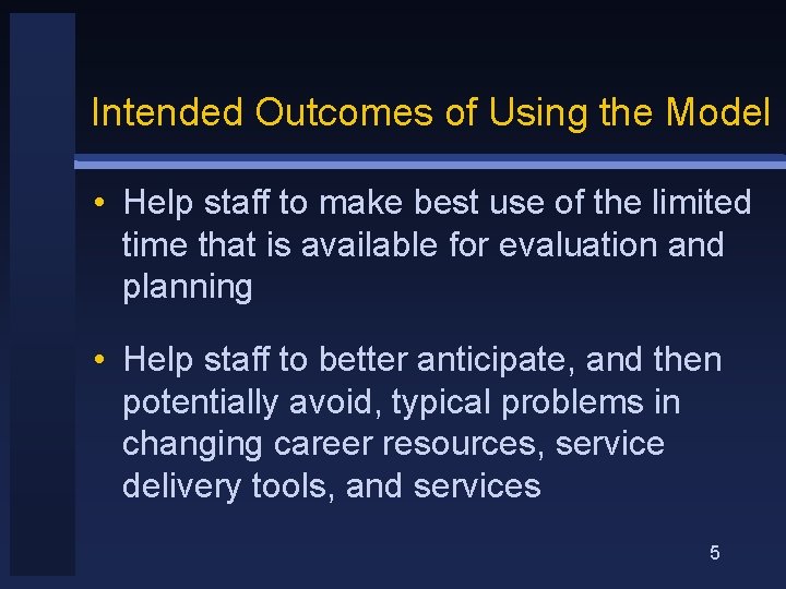 Intended Outcomes of Using the Model • Help staff to make best use of