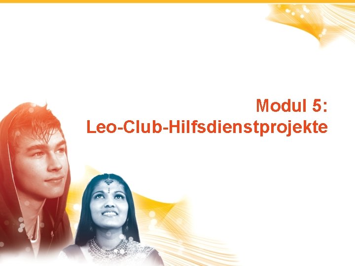 Modul 5: Leo-Club-Hilfsdienstprojekte 1 