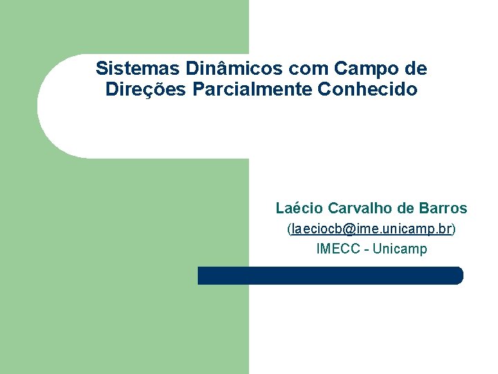 Sistemas Dinâmicos com Campo de Direções Parcialmente Conhecido Laécio Carvalho de Barros (laeciocb@ime. unicamp.