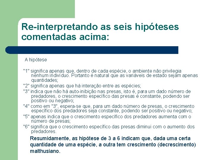 Re-interpretando as seis hipóteses comentadas acima: A hipótese "1" significa apenas que, dentro de