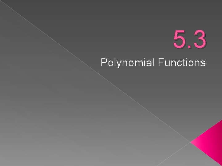 5. 3 Polynomial Functions 