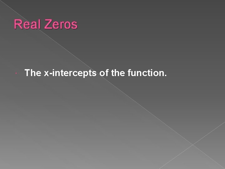 Real Zeros The x-intercepts of the function. 