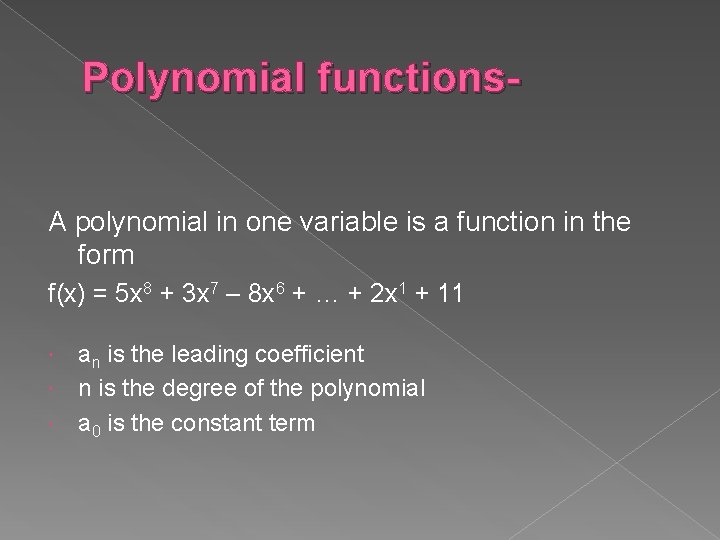 Polynomial functions. A polynomial in one variable is a function in the form f(x)