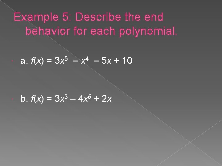 Example 5: Describe the end behavior for each polynomial. a. f(x) = 3 x